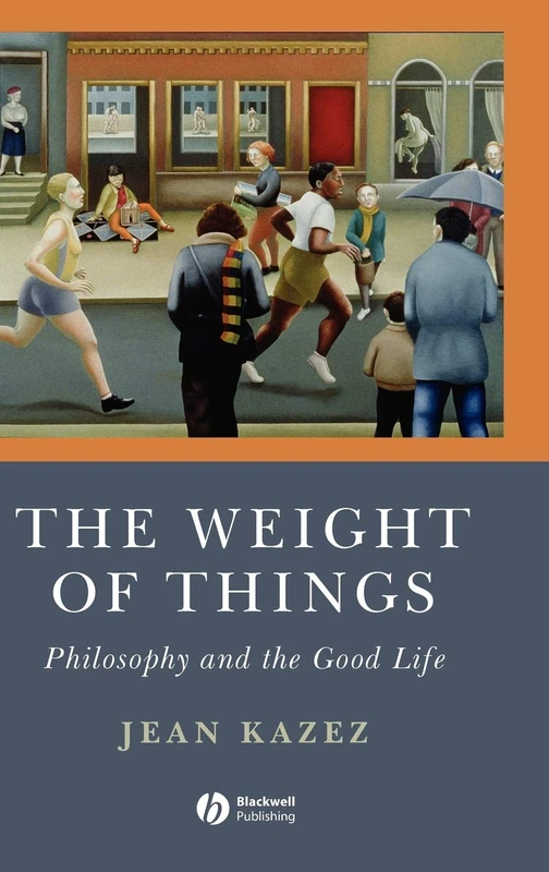 The Weight of Things: Philosophy and the Good Life