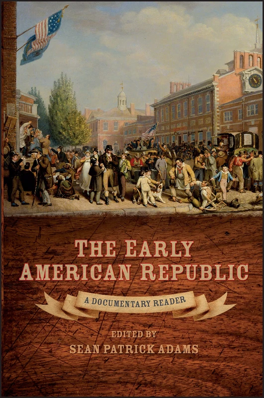 The Early American Republic: A Documentary Reader (Uncovering the Past: Documentary Readers in American History)