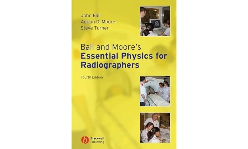 Ball and Moore's Essential Physics for Radiographers, 4th Edition