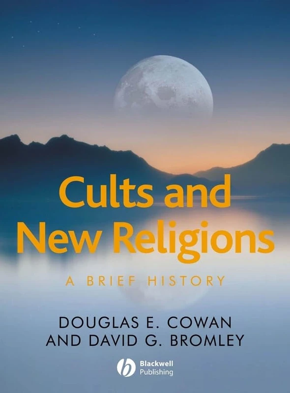 Cults and New Religions: A Brief History (Wiley Blackwell Brief Histories of Religion)