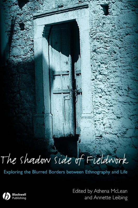 The Shadow Side of Fieldwork: Exploring the Blurred Borders between Ethnography and Life