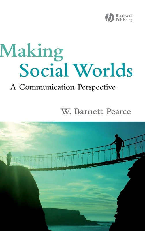 Making Social Worlds: A Communication Perspective