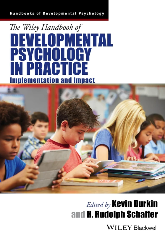 The Wiley Handbook of Developmental Psychology in Practice: Implementation and Impact (Wiley Blackwell Handbooks of Developmental Psychology)