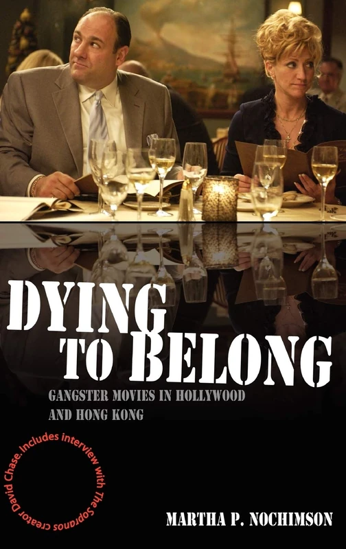 Dying to Belong: Gangster Movies in Hollywood and Hong Kong