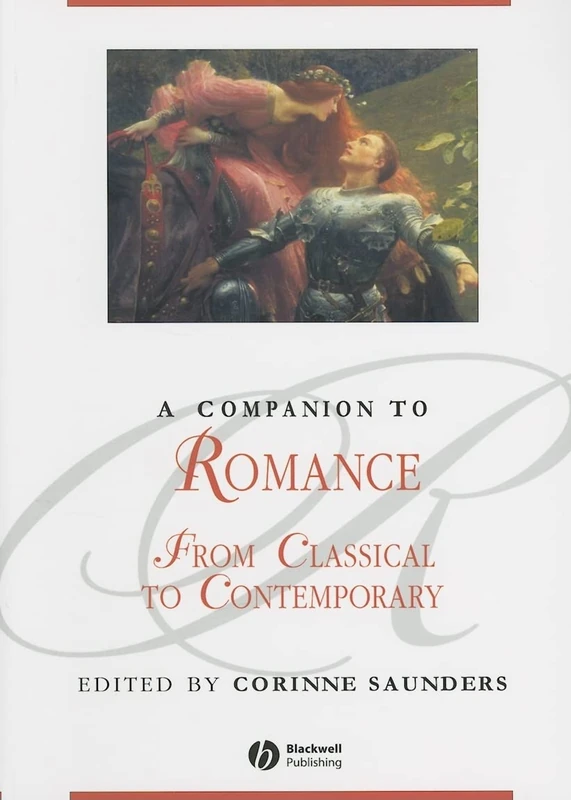 A Companion to Romance: From Classical to Contemporary: 62 (Blackwell Companions to Literature and Culture)