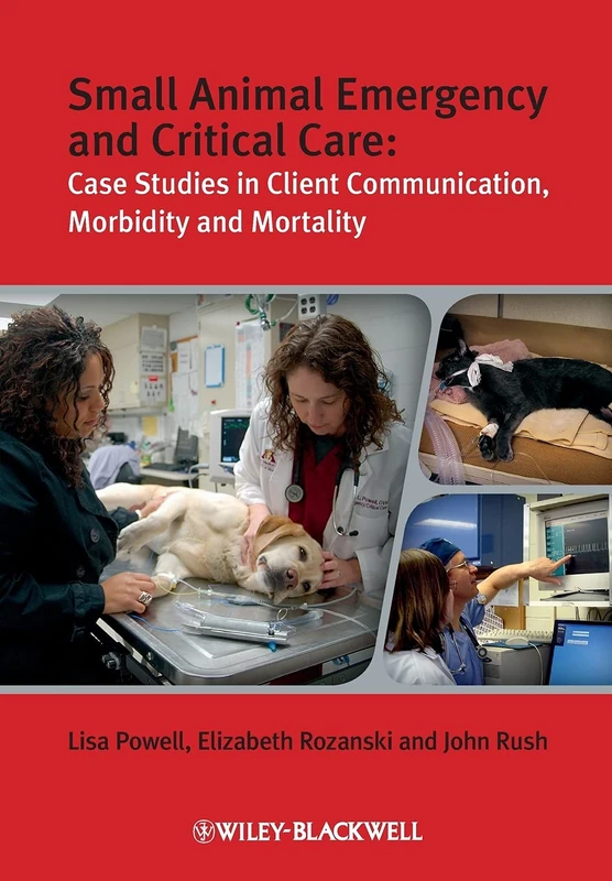 Small Animal Emergency and Critical Care: Case Studies in Client Communication, Morbidity and Mortality