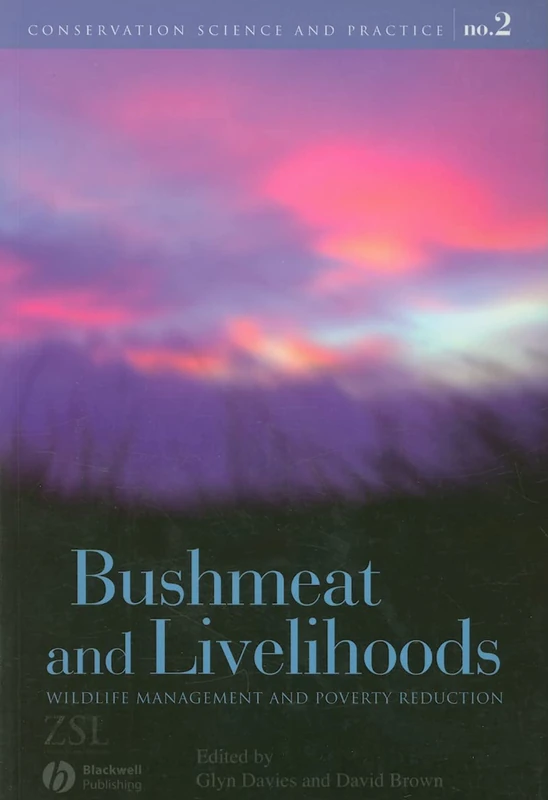 Bushmeat and Livelihoods: Wildlife Management and Poverty Reduction: 2 (Conservation Science and Practice)