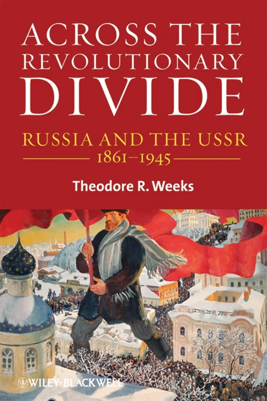 Across the Revolutionary Divide: Russia and the USSR, 1861-1945: 3 (Blackwell History of Russia)