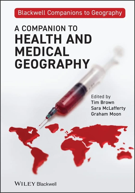 A Companion to Health and Medical Geography: 14 (Wiley Blackwell Companions to Geography)