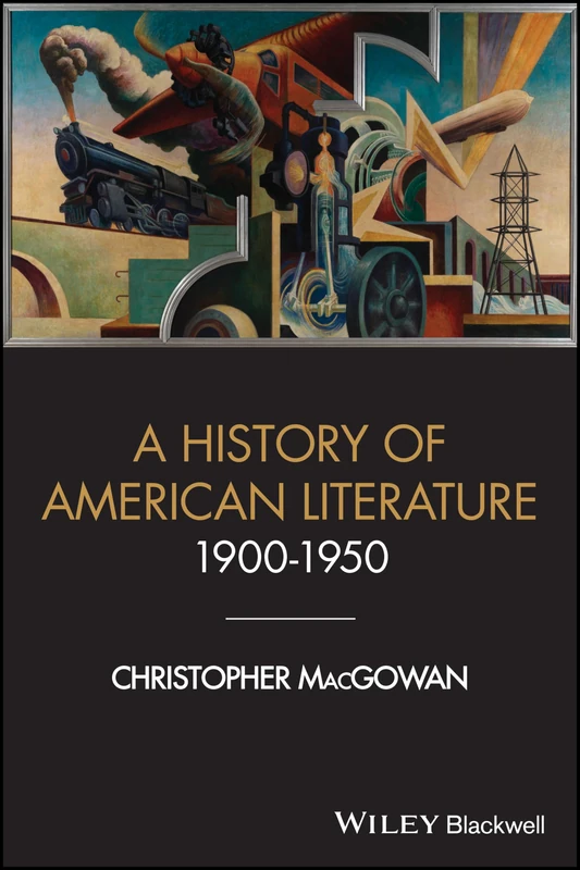 A History of American Literature 1900 - 1950 (Wiley-Blackwell Histories of American Literature)
