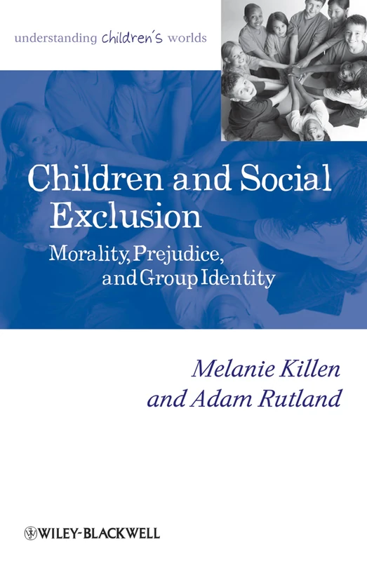 Children and Social Exclusion: Morality, Prejudice, and Group Identity: 22 (Understanding Children's Worlds)