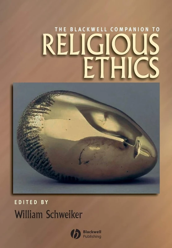 The Blackwell Companion to Religious Ethics (Wiley Blackwell Companions to Religion)