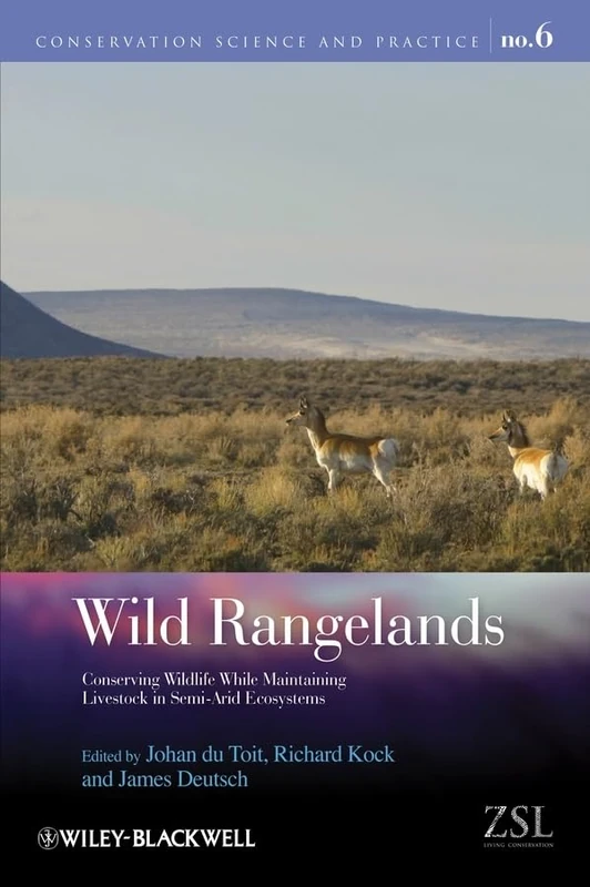 Wild Rangelands: Conserving Wildlife While Maintaining Livestock in Semi-Arid Ecosystems: 6 (Conservation Science and Practice)