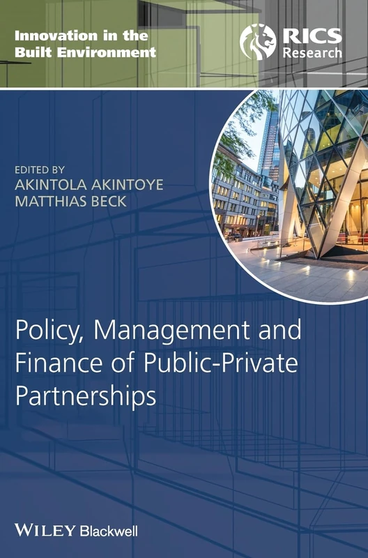 Policy, Management and Finance of Public-Private Partnerships (Innovation in the Built Environment)