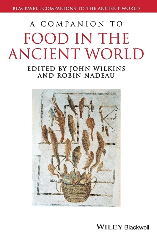 A Companion to Food in the Ancient World: 89 (Blackwell Companions to the Ancient World)