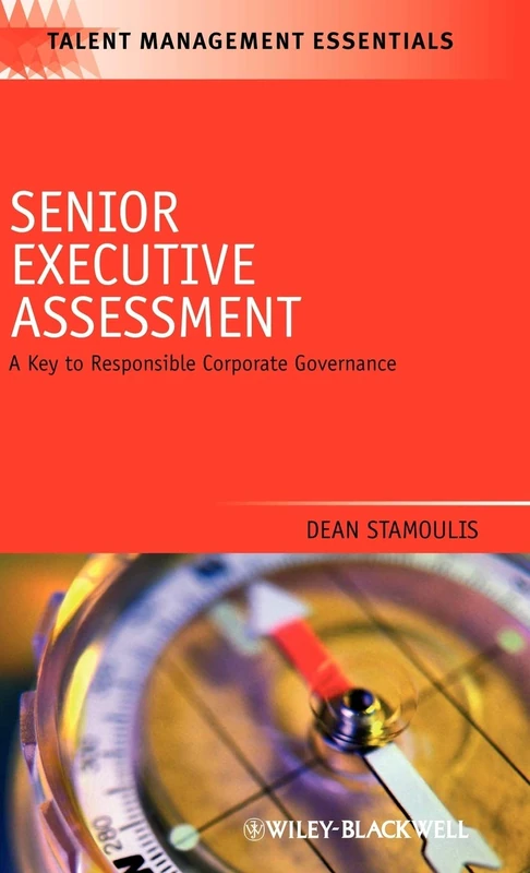 Senior Executive Assessment: A Key to Responsible Corporate Governance: 17 (Talent Management Essentials)