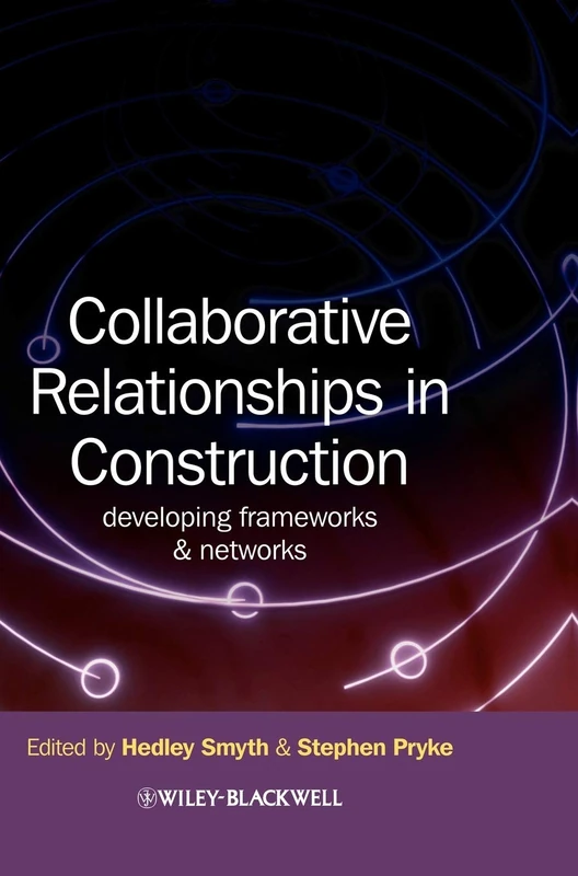 Collaborative Relationships in Construction: Developing Frameworks and Networks
