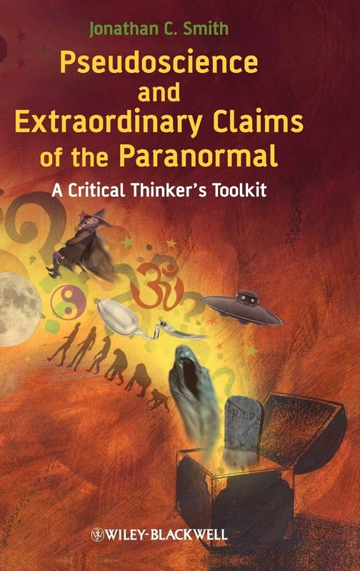 Pseudoscience and Extraordinary Claims of the Paranormal: A Critical Thinker's Toolkit