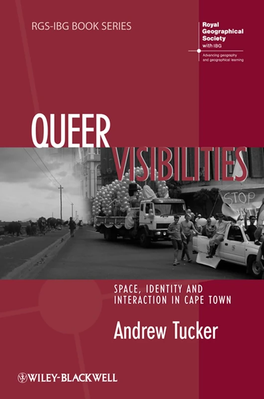 Queer Visibilities: Space, Identity and Interaction in Cape Town: 24 (RGS-IBG Book Series)