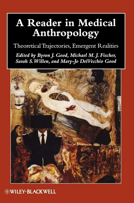 A Reader in Medical Anthropology: Theoretical Trajectories, Emergent Realities: 15 (Wiley Blackwell Anthologies in Social and Cultural Anthropology)