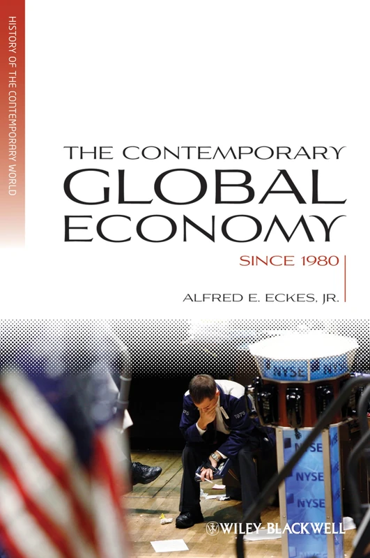 The Contemporary Global Economy: A History since 1980 (Blackwell History of the Contemporary World)