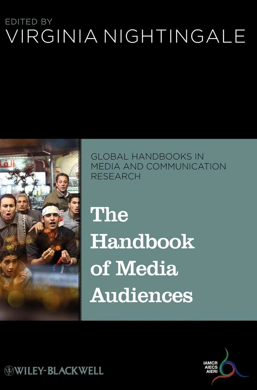 The Handbook of Media Audiences (Global Handbooks in Media and Communication Research)