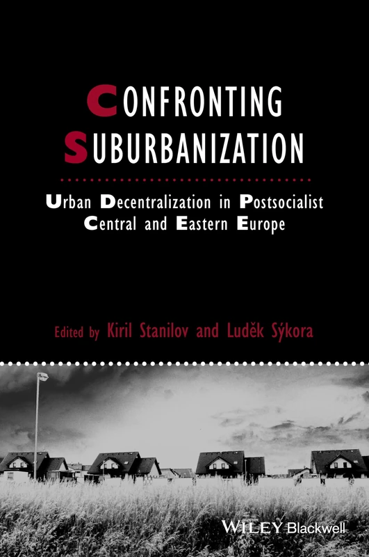 Confronting Suburbanization: Urban Decentralization in Postsocialist Central and Eastern Europe (IJURR Studies in Urban and Social Change Book Series)