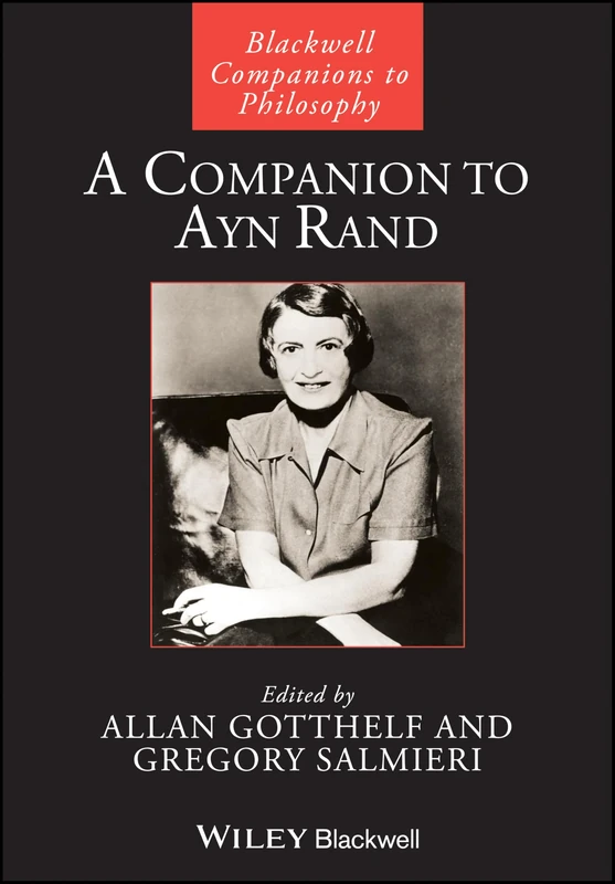 Wiley - A Companion to Ayn Rand (Blackwell Companions to Philosophy)