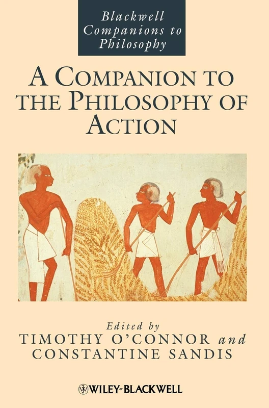 A Companion to the Philosophy of Action: 46 (Blackwell Companions to Philosophy)
