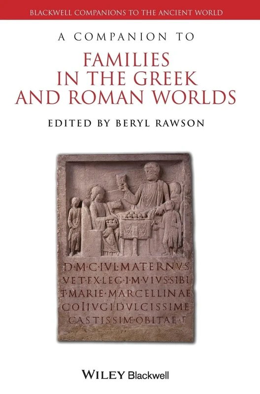 A Companion to Families in the Greek and Roman Worlds: 71 (Blackwell Companions to the Ancient World)