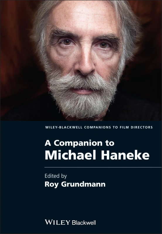 A Companion to Michael Haneke: 5 (Wiley Blackwell Companions to Film Directors)