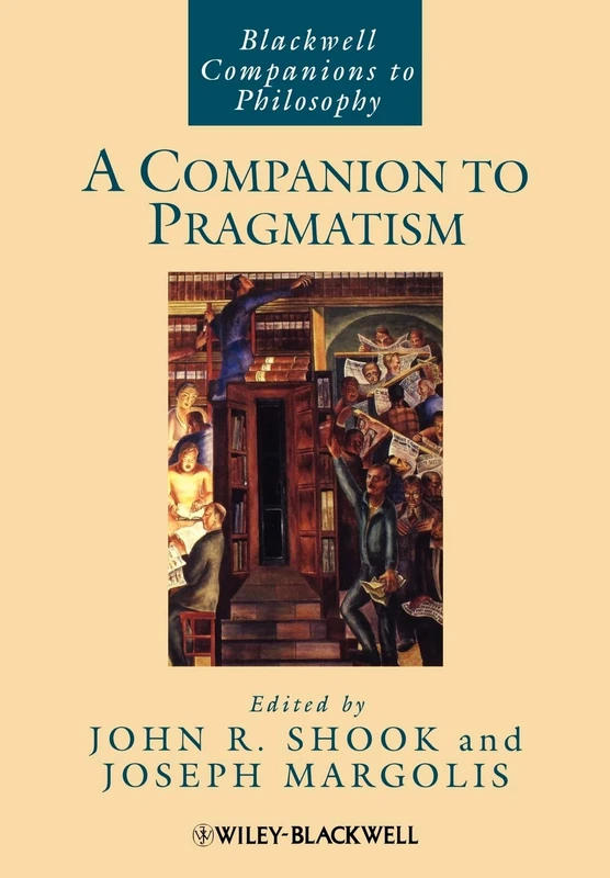A Companion to Pragmatism: 71 (Blackwell Companions to Philosophy)