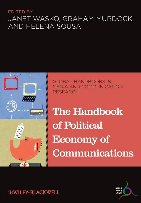 The Handbook of Political Economy of Communications: 3 (Global Handbooks in Media and Communication Research)
