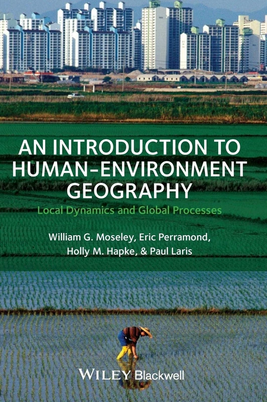 An Introduction to Human-Environment Geography: Local Dynamics and Global Processes