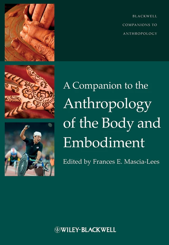 A Companion to the Anthropology of the Body and Embodiment: 19 (Wiley Blackwell Companions to Anthropology)