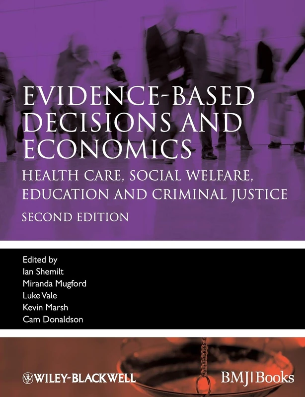 Evidence-based Decisions and Economics: Health Care, Social Welfare, Education and Criminal Justice, 2nd Edition: 47 (Evidence-Based Medicine)