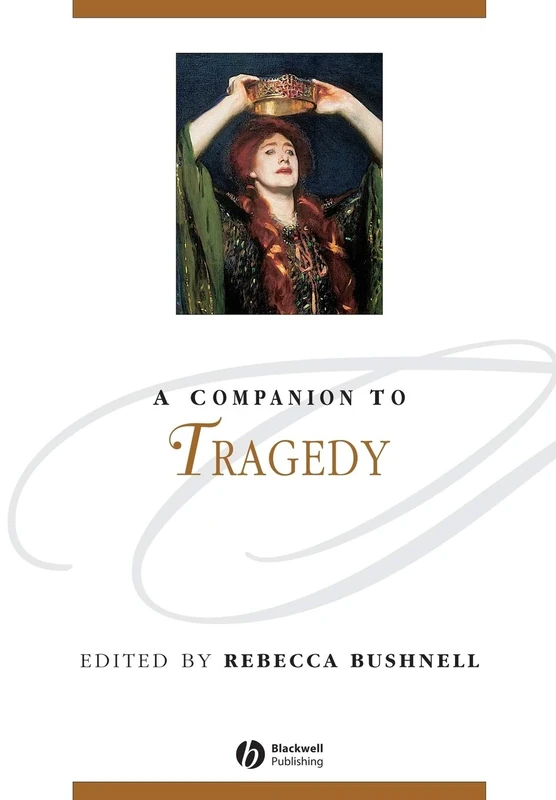 A Companion to Tragedy: 74 (Blackwell Companions to Literature and Culture)