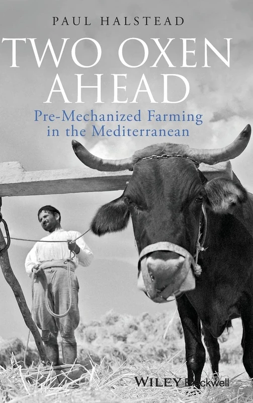 Two Oxen Ahead: Pre-Mechanized Farming in the Mediterranean