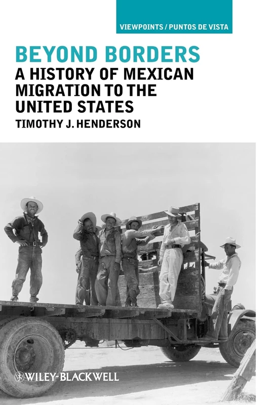 Beyond Borders: A History of Mexican Migration to the United States: 16 (Viewpoints / Puntos de Vista)