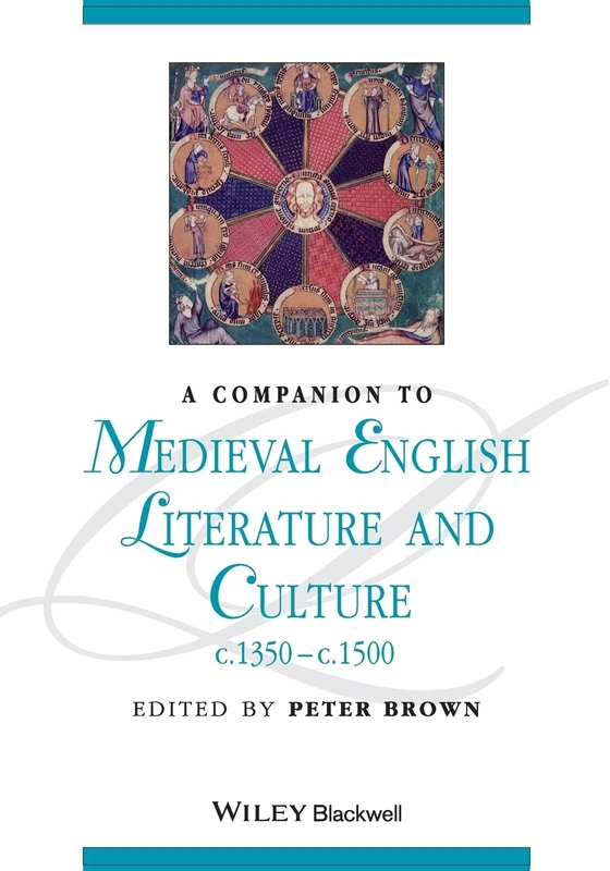 A Companion to Medieval English Literature and Culture, c.1350 - c.1500: 101 (Blackwell Companions to Literature and Culture)