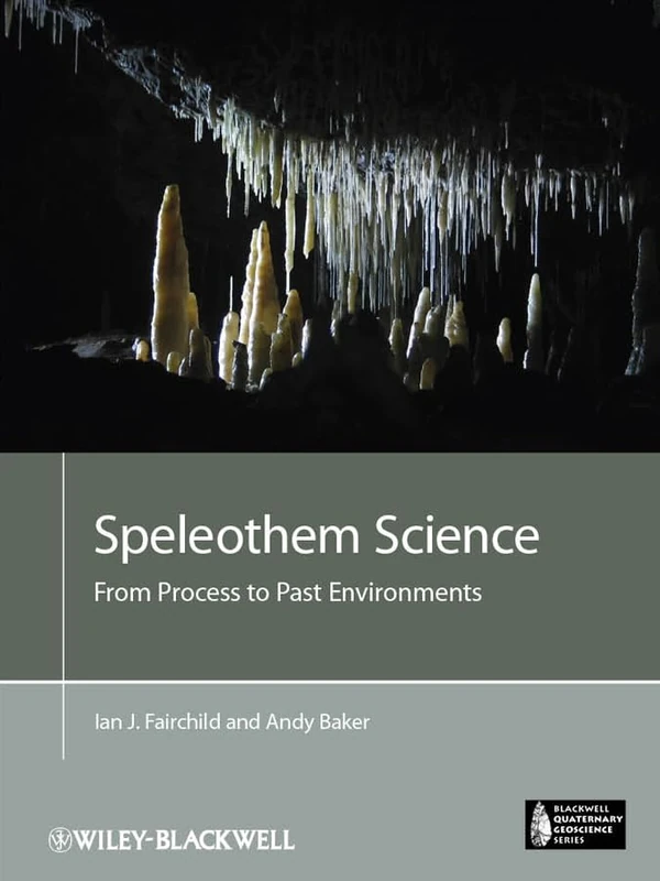 Speleothem Science: From Process to Past Environments (Blackwell Quaternary Geoscience Series)