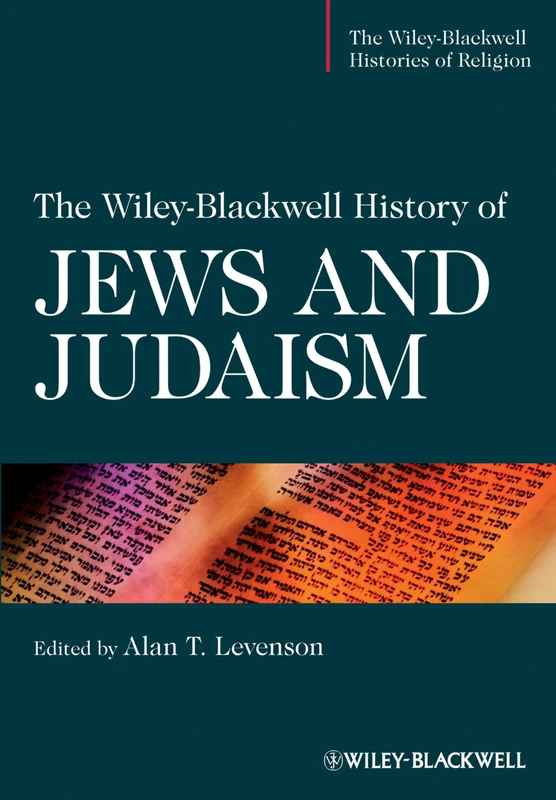 The Wiley-Blackwell History of Jews and Judaism (The Wiley-Blackwell Histories of Religion)