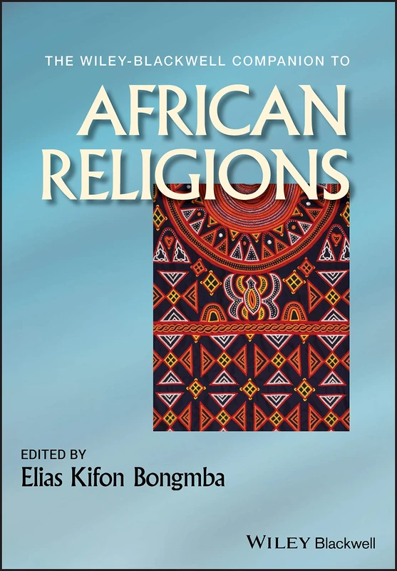 The Wiley-Blackwell Companion to African Religions: 58 (Wiley Blackwell Companions to Religion)