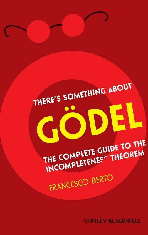 There's Something About Gödel: The Complete Guide to the Incompleteness Theorem