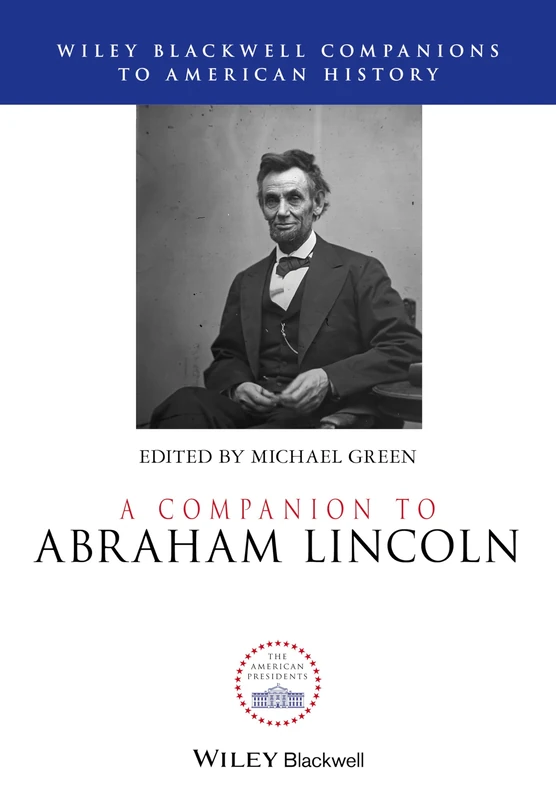 A Companion to Abraham Lincoln (Wiley Blackwell Companions to American History)