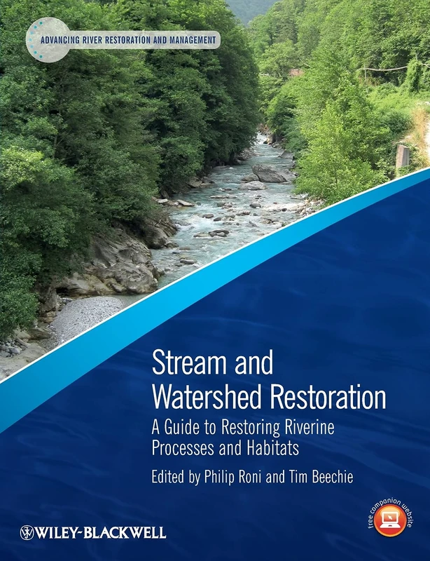 Stream and Watershed Restoration: A Guide to Restoring Riverine Processes and Habitats (Advancing River Restoration and Management)