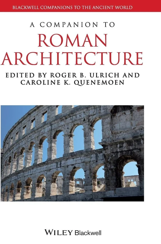 A Companion to Roman Architecture: 104 (Blackwell Companions to the Ancient World)