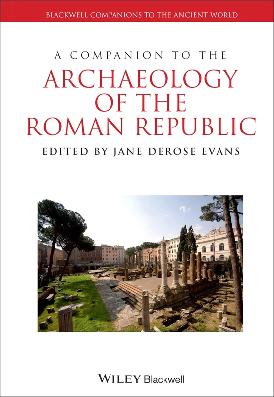 A Companion to the Archaeology of the Roman Republic: 106 (Blackwell Companions to the Ancient World)