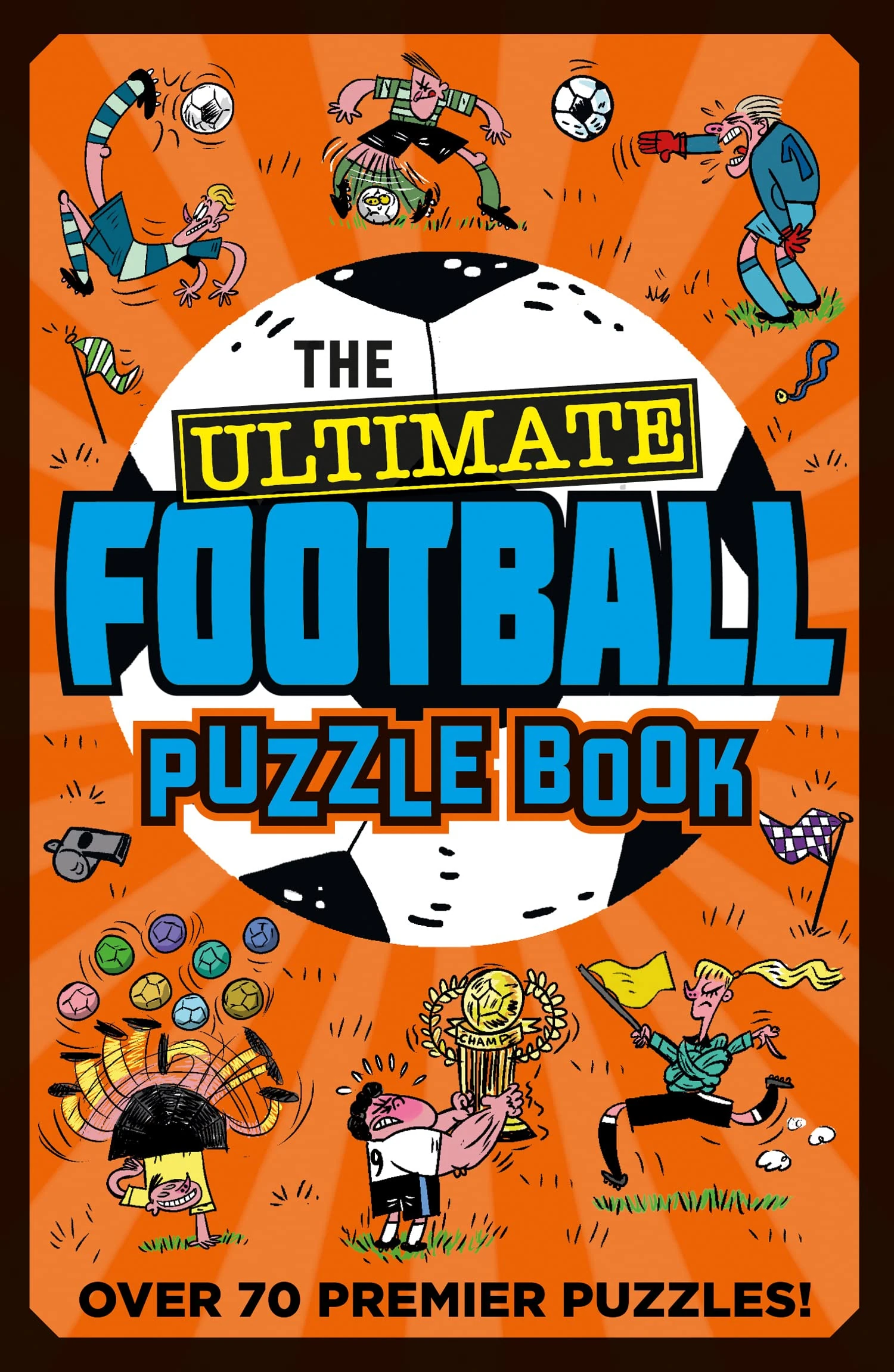 The Ultimate Football Puzzle Book: The ultimate puzzle book for footie fans with over 70 premier league puzzles! Perfect Christmas stocking filler for children 7 to 12
