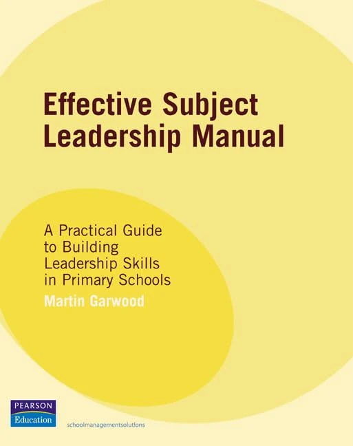 Effective Subject Leadership Manual: A Practical Guide to Building Leadership Skills in Primary Schools (Schools Management Solutions)
